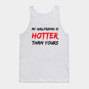 My girlfriend is hotter than yours Tank Top